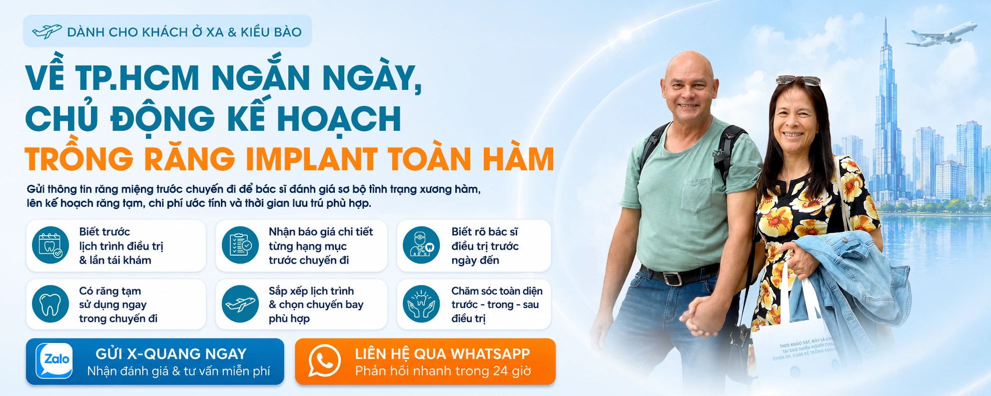 Dành cho khách ở xa & kiều bào — Về TP.HCM ngắn ngày vẫn chủ động được kế hoạch trồng Implant toàn hàm. Gửi phim răng trước chuyến đi để bác sĩ đánh giá tình trạng xương, răng tạm, chi phí và thời gian lưu trú.